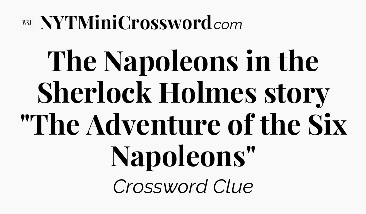 The Napoleons in the Sherlock Holmes story 