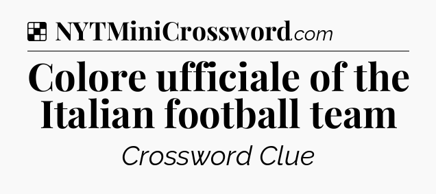 Solution: Colore ufficiale of the Italian football team - NYT Crossword