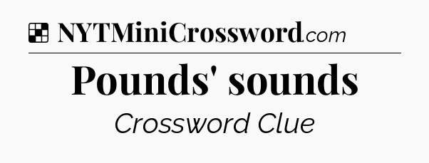Solution: Pounds' sounds - NYT Crossword