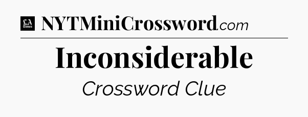 Inconsiderable - LA Times Crossword