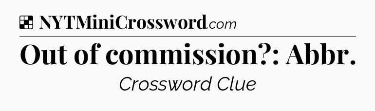 Solution: Out of commission?: Abbr - NYT Crossword