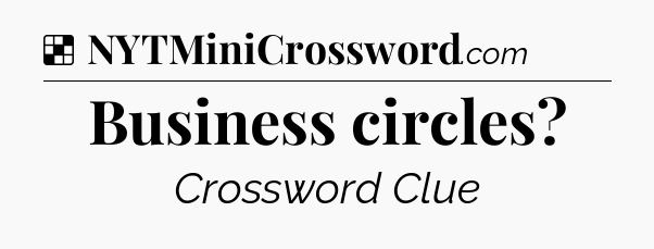 Solution: Business circles - NYT Crossword