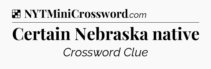 Solution: Certain Nebraska native - NYT Crossword