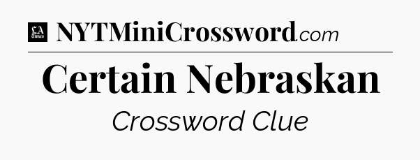 Certain Nebraskan - LA Times Crossword