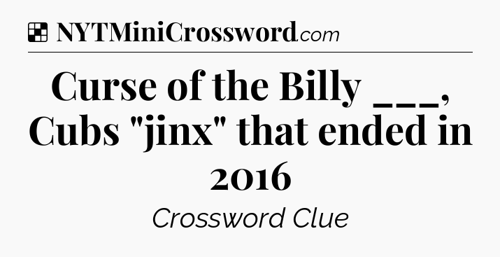 Solution: Curse of the Billy ___, Cubs 