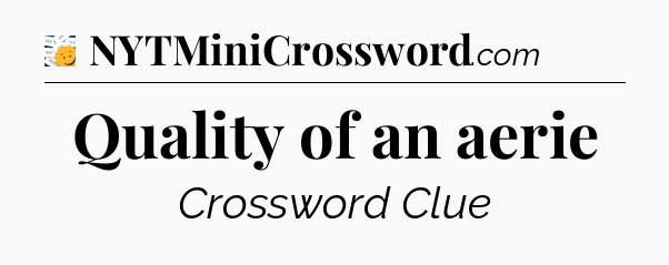 Quality of an aerie - 7 Little Words