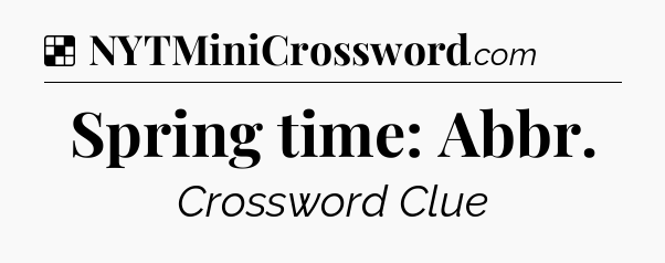 Solution: Spring time: Abbr - NYT Crossword