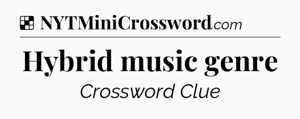 Solution: Hybrid music genre - NYT Crossword