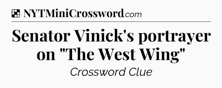 Solution: Senator Vinick's portrayer on 