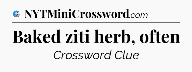 Baked ziti herb, often Crossword Clue
