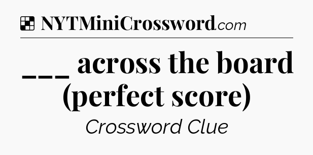 Solution: ___ across the board (perfect score) - NYT Crossword