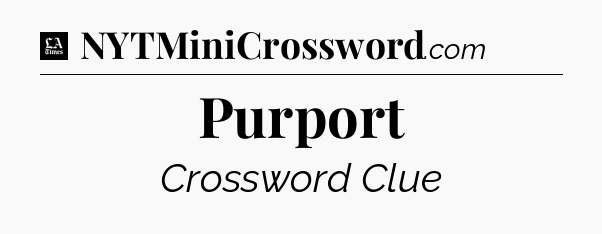 Purport - LA Times Crossword