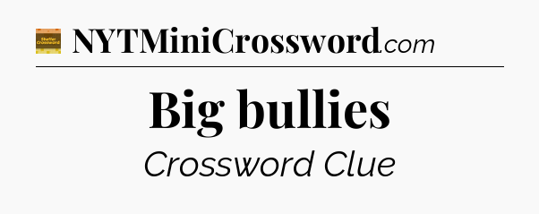 Big bullies - Eugene Sheffer Crossword