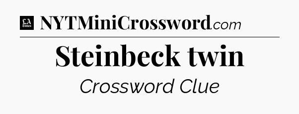 Steinbeck twin - LA Times Crossword