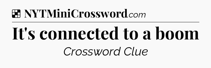 Solution: It's connected to a boom - NYT Crossword