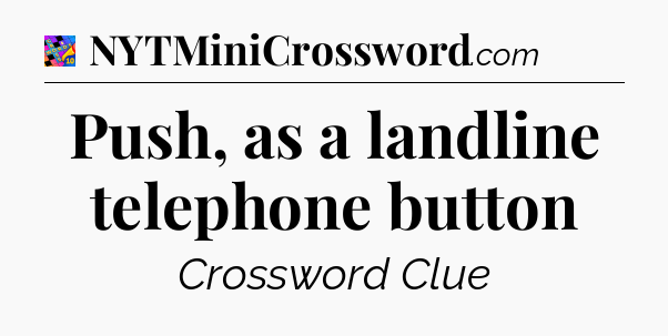 Push, as a landline telephone button Crossword Clue