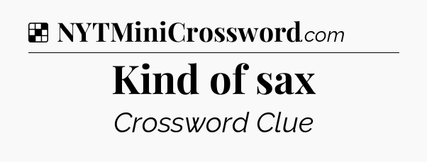 Solution: Kind of sax - NYT Crossword