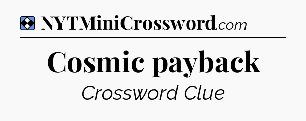 Solution: Cosmic payback - NYT Mini Crossword