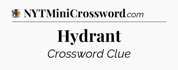 Hydrant Crossword Clue