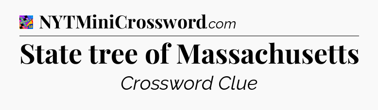 State tree of Massachusetts Crossword Clue