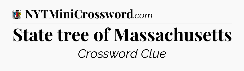 State tree of Massachusetts Crossword Clue