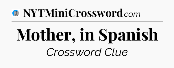 Mother, in Spanish Crossword Clue