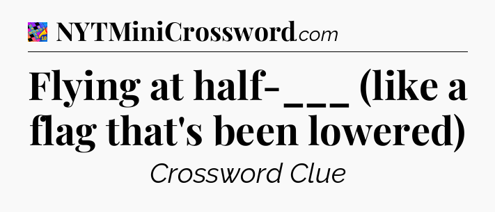 Flying at half-___ (like a flag that's been lowered) Crossword Clue