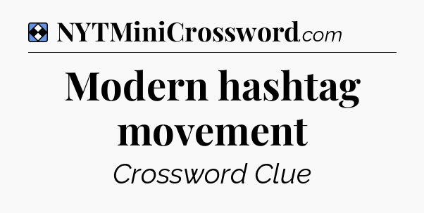 Solution: Modern hashtag movement - NYT Mini Crossword