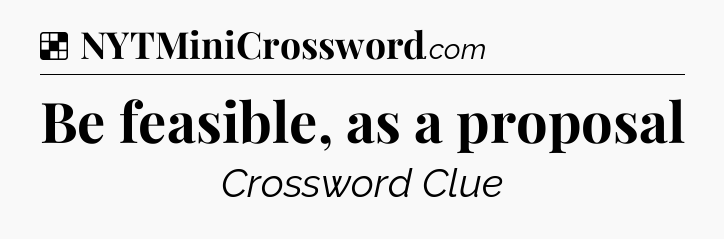 Solution: Be feasible, as a proposal - NYT Crossword