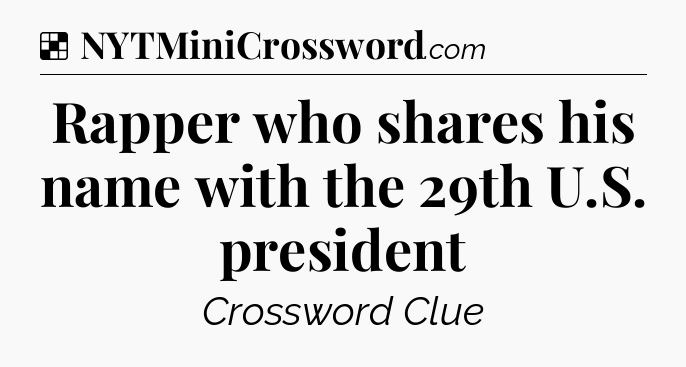 Solution: Rapper who shares his name with the 29th U.S. president - NYT Crossword