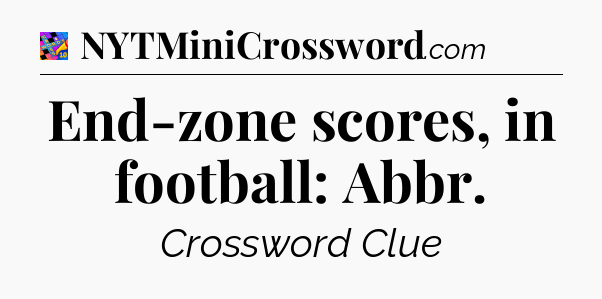 End-zone scores, in football: Abbr Crossword Clue