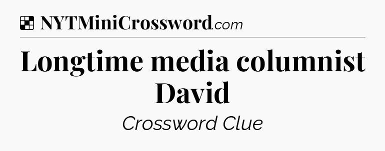 Solution: Longtime media columnist David - NYT Crossword