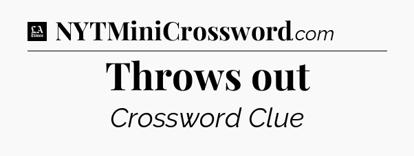 Throws out - LA Times Crossword