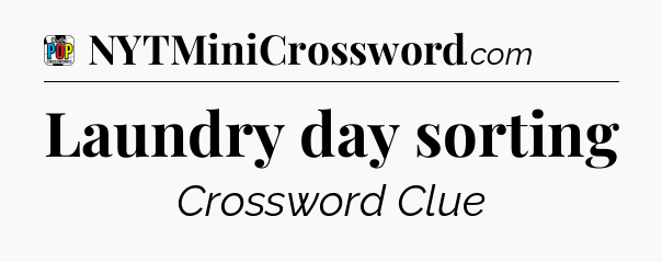 Laundry day sorting Crossword Clue