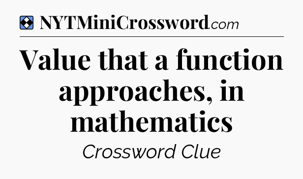 Solution: Value that a function approaches, in mathematics - NYT Mini Crossword