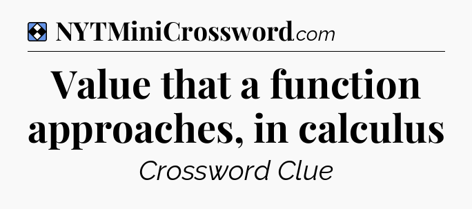 Solution: Value that a function approaches, in calculus - NYT Mini Crossword
