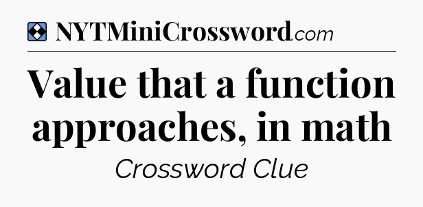 Solution: Value that a function approaches, in math - NYT Mini Crossword