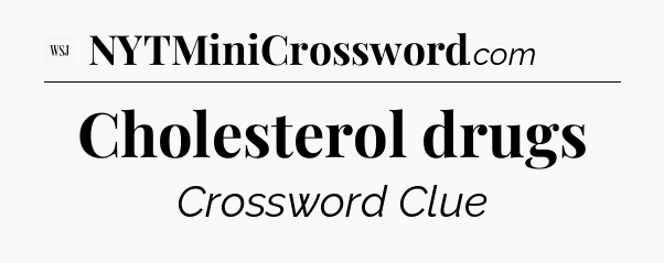 Cholesterol drugs - WSJ Crossword