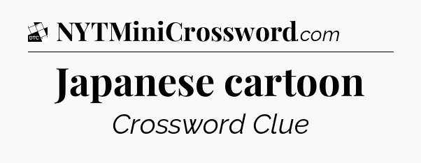 Japanese cartoon - Daily Themed Mini Crossword