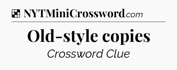 Solution: Old-style copies - NYT Crossword