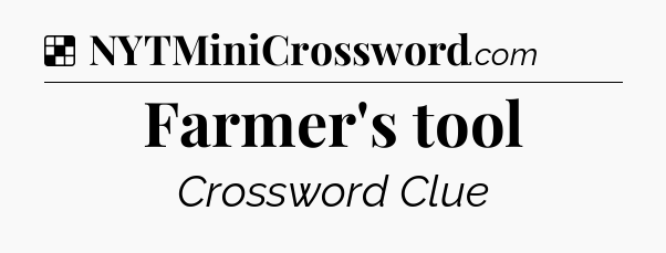Solution: Farmer's tool - NYT Crossword
