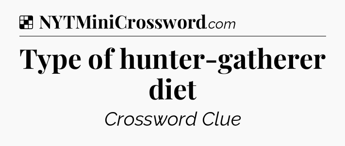 Solution: Type of hunter-gatherer diet - NYT Crossword