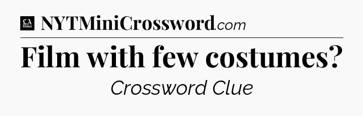 Film with few costumes - LA Times Crossword
