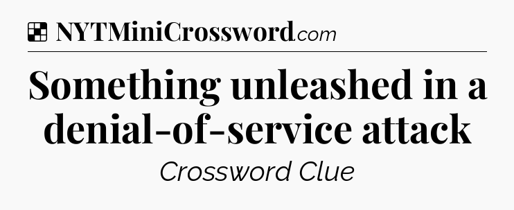 Solution: Something unleashed in a denial-of-service attack - NYT Crossword