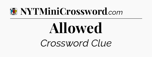 Allowed Crossword Clue