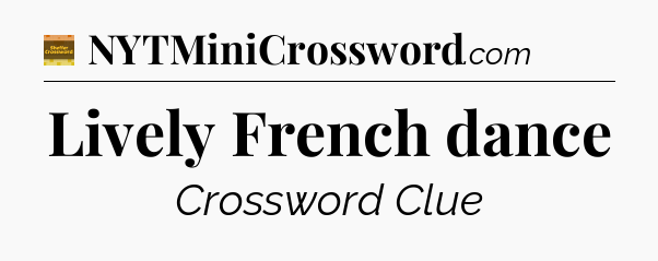Lively French dance - Eugene Sheffer Crossword