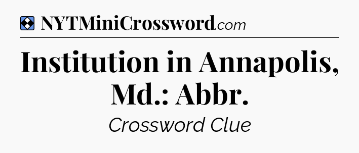 Solution: Institution in Annapolis, Md.: Abbr - NYT Mini Crossword