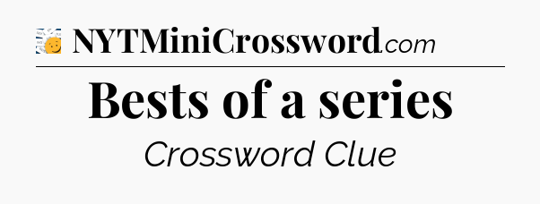 Bests of a series - 7 Little Words