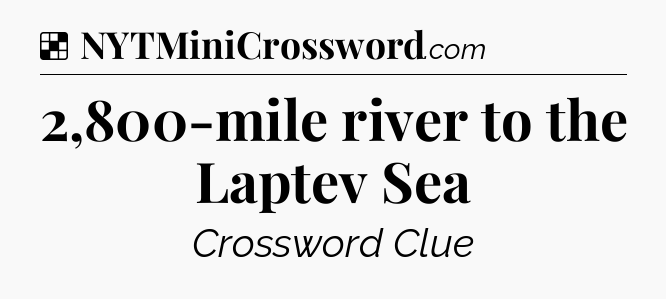 Solution: 2,800-mile river to the Laptev Sea - NYT Crossword