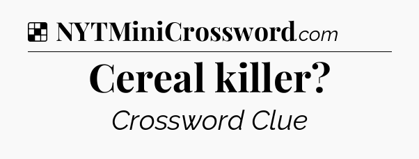 Solution: Cereal killer - NYT Crossword